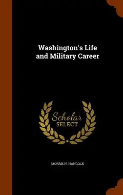 Washington élete és katonai pályafutása - Washington's Life and Military Career