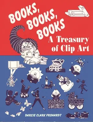 Könyvek, könyvek, könyvek: A Treasury of Clip Art - Books, Books, Books: A Treasury of Clip Art