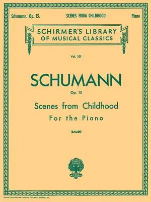 Jelenetek a gyermekkorból, Op. 15 (Kinderszenen): Schirmer Library of Classics 101. kötet Zongoraszólam - Scenes from Childhood, Op. 15 (Kinderszenen): Schirmer Library of Classics Volume 101 Piano Solo