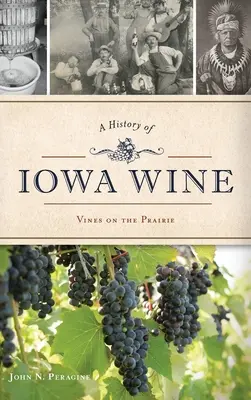 Az iowai bor története: Szőlő a prérin - A History of Iowa Wine: Vines on the Prairie