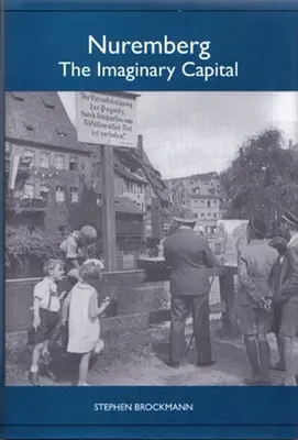 Nürnberg: Nürnberg: A képzeletbeli főváros - Nuremberg: The Imaginary Capital