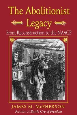 Az abolicionista örökség: A rekonstrukciótól az NAACP-ig - The Abolitionist Legacy: From Reconstruction to the NAACP