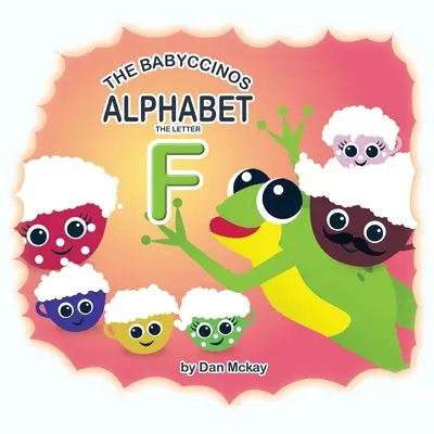 A Babyccinos ábécé Az F betű - The Babyccinos Alphabet The Letter F