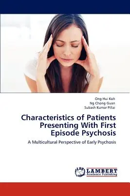 Az első pszichózisos epizóddal jelentkező betegek jellemzői - Characteristics of Patients Presenting With First Episode Psychosis