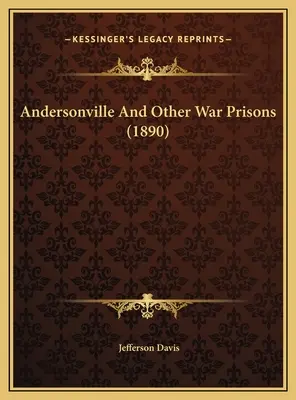 Andersonville és más háborús börtönök (1890) - Andersonville And Other War Prisons (1890)