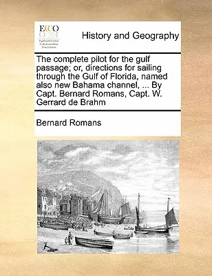 Az Öböl-átjáró teljes révkalauza; vagy: Útmutató a Floridai-öbölben való hajózáshoz, a New Bahama-csatornának is nevezett ... Bernard R. kapitány által. - The Complete Pilot for the Gulf Passage; Or, Directions for Sailing Through the Gulf of Florida, Named Also New Bahama Channel, ... by Capt. Bernard R