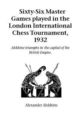 Az 1932-es londoni nemzetközi sakkbajnokságon játszott hatvanhat mesterjátszma - Sixty-Six Master Games Played in the London International Chess Tournament, 1932