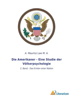 Die Amerikaner - Eine Studie der Vlkerpsychologie: 2. Band - Das Ernten einer Nation (Az amerikaiak - Egy tanulmány a néplélektanról) - Die Amerikaner - Eine Studie der Vlkerpsychologie: 2. Band - Das Ernten einer Nation