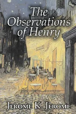 The Observations of Henry by Jerome K. Jerome, Fiction, Classics, Literary, Historical