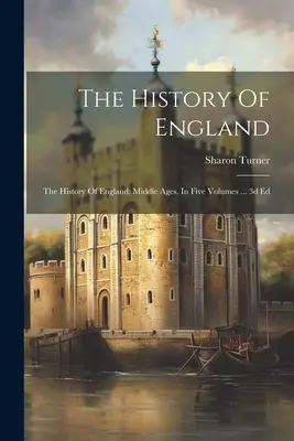 Anglia története: Anglia története: Anglia: Középkor. Öt kötetben ... 3d Ed. - The History Of England: The History Of England: Middle Ages. In Five Volumes ... 3d Ed