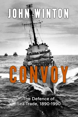 Konvoj: A tengeri kereskedelem védelme 1890-1990 - Convoy: The Defence of Sea Trade 1890-1990