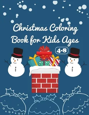 Karácsonyi kifestőkönyv 4-8 éveseknek: New Christmas Coloring Book for Kids Fun Children's Christmas Gift or Present for Toddlers & Kids 50 Beautiful Pa - Christmas Coloring Book for Age 4-8: New Christmas Coloring Book for Kids Fun Children's Christmas Gift or Present for Toddlers & Kids 50 Beautiful Pa
