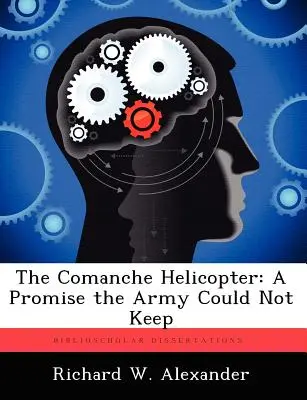 A komancsok helikoptere: Egy ígéret, amelyet a hadsereg nem tudott betartani - The Comanche Helicopter: A Promise the Army Could Not Keep