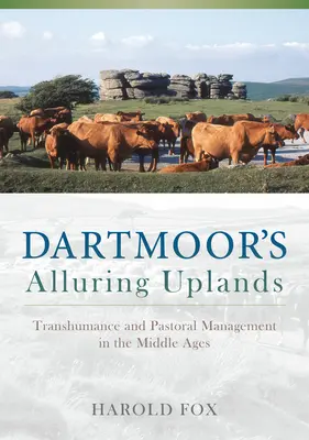 Dartmoor csábító fennsíkjai: Vándorlegeltetés és pásztorkodás a középkorban - Dartmoor's Alluring Uplands: Transhumance and Pastoral Management in the Middle Ages