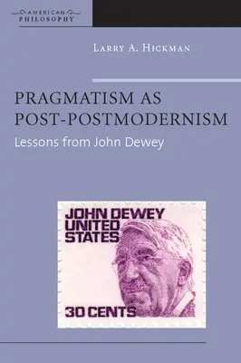 A pragmatizmus mint poszt-posztmodernizmus: John Dewey tanulságai - Pragmatism as Post-Postmodernism: Lessons from John Dewey