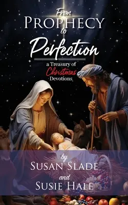 A próféciától a tökéletességig: Karácsonyi áhítatok kincstára - From Prophecy to Perfection: a Treasury of Christmas Devotions