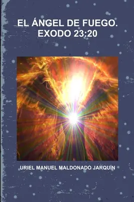 El ngel de Fuego. Exodo 23: 20