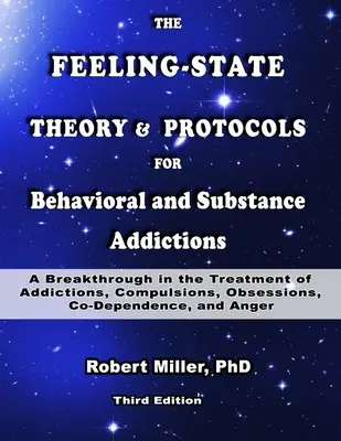 Az érzés-állapot elmélet és protokollok a viselkedés- és anyagfüggőségekhez: Áttörés a függőségek, kényszerek, rögeszmék kezelésében - The Feeling-State Theory and Protocols for Behavioral and Substance Addictions: A Breakthrough in the Treatment of Addictions, Compulsions, Obsessions