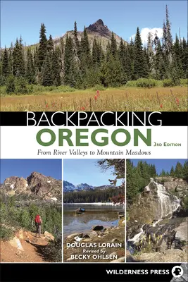 Hátizsákos túrázás Oregonban: Oregon: A folyóvölgyektől a hegyi rétekig - Backpacking Oregon: From River Valleys to Mountain Meadows