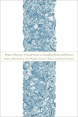 Public Poetics: Kritikus kérdések a kanadai költészetben és poétikában - Public Poetics: Critical Issues in Canadian Poetry and Poetics