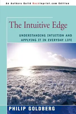 Az intuitív él: Az intuíció megértése és alkalmazása a mindennapi életben - The Intuitive Edge: Understanding Intuition and Applying It in Everyday Life