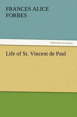 Szent Vince de Paul élete (Forbes F. a. (Frances Alice)) - Life of St. Vincent de Paul (Forbes F. a. (Frances Alice))