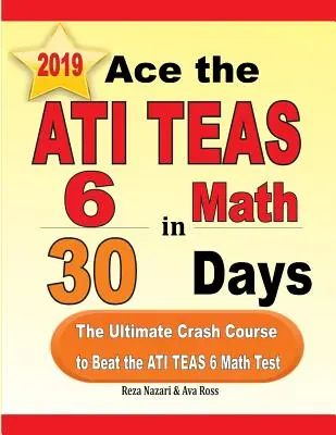 Az ATI TEAS 6 matematika tesztje 30 nap alatt: A végső gyorstalpaló tanfolyam az ATI TEAS 6 matematika teszt legyőzéséhez - Ace the ATI TEAS 6 Math in 30 Days: The Ultimate Crash Course to Beat the ATI TEAS 6 Math Test