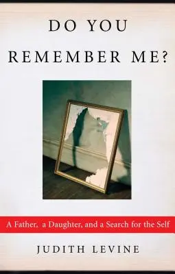 Do You Remember Me? Egy apa, egy lány és az én keresése - Do You Remember Me?: A Father, a Daughter, and a Search for the Self
