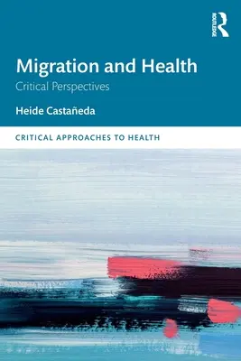 Migráció és egészség: A migráció és a migráció: Kritikai perspektívák - Migration and Health: Critical Perspectives