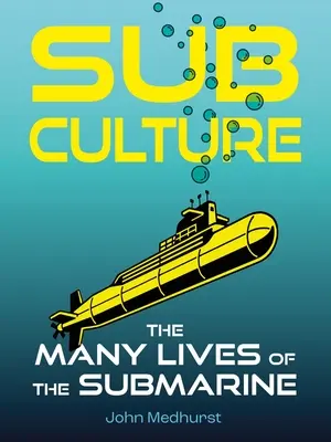 A szubkultúra: A tengeralattjáró sokféle élete - Sub Culture: The Many Lives of the Submarine