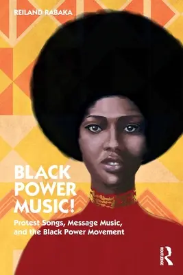 Black Power Music!: Protestdalok, üzenetzene és a fekete hatalom mozgalma - Black Power Music!: Protest Songs, Message Music, and the Black Power Movement