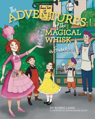 A varázslatos habverő kalandjai Franciaországban - The Adventures of the Magical Whisk in France