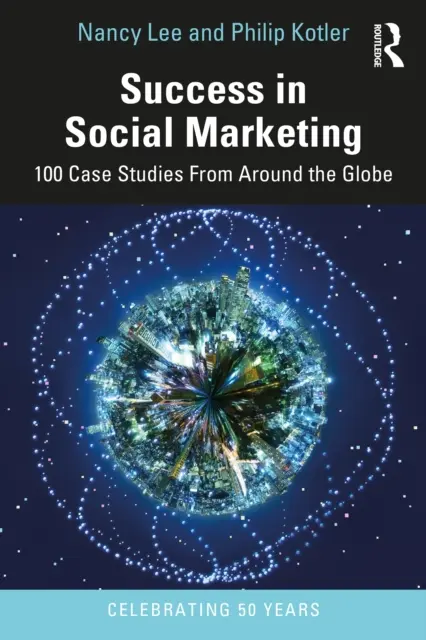 Siker a közösségi marketingben: 100 esettanulmány a világ minden tájáról - Success in Social Marketing: 100 Case Studies from Around the Globe