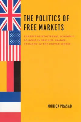 A szabad piacok politikája: A neoliberális gazdaságpolitika felemelkedése Nagy-Britanniában, Franciaországban, Németországban és az Egyesült Államokban - The Politics of Free Markets: The Rise of Neoliberal Economic Policies in Britain, France, Germany, and the United States