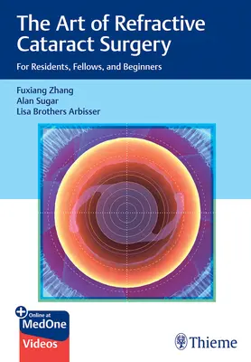 A fénytörő szürkehályog műtét művészete: Rezidensek, ösztöndíjasok és kezdők számára - The Art of Refractive Cataract Surgery: For Residents, Fellows, and Beginners