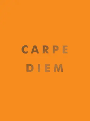 Carpe Diem: Inspiráló idézetek és félelmetes megerősítések a nap megragadásához - Carpe Diem: Inspirational Quotes and Awesome Affirmations for Seizing the Day