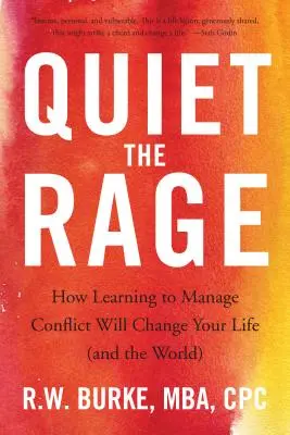 Csendesítsd el a dühöt: Hogyan változtatja meg az életedet (és a világot), ha megtanulod kezelni a konfliktusokat? - Quiet the Rage: How Learning to Manage Conflict Will Change Your Life (and the World)