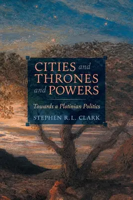 Városok és trónok és hatalmak: Towards a Plotinian Politics - Cities and Thrones and Powers: Towards a Plotinian Politics