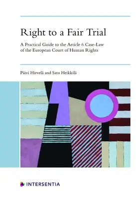 Jog a tisztességes eljáráshoz: Gyakorlati útmutató az Emberi Jogok Európai Bíróságának 6. cikk szerinti ítélkezési gyakorlatához - Right to a Fair Trial: A Practical Guide to the Article 6 Case-Law of the European Court of Human Rights