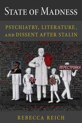 Az őrület állapota: Psychiatry, Literature, and Dissent After Stain After Sztálin - State of Madness: Psychiatry, Literature, and Dissent After Stalin