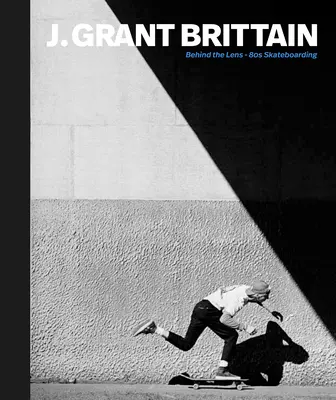 Push: J. Grant Brittain - 80-as évekbeli gördeszkás fotográfia - Push: J. Grant Brittain - '80s Skateboarding Photography