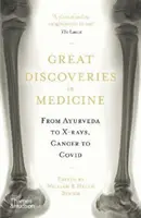 Nagy felfedezések az orvostudományban - Az ayurvédától a röntgensugárzásig, a rákbetegségtől a Covidig - Great Discoveries in Medicine - From Ayurveda to X-rays, Cancer to Covid