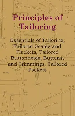 A szabászat alapelvei - A szabászat alapjai, szabott varratok és rekeszek, szabott gomblyukak, gombok és szegélyek, szabott zsebek - Principles of Tailoring - Essentials of Tailoring, Tailored Seams and Plackets, Tailored Buttonholes, Buttons, and Trimmings, Tailored Pockets