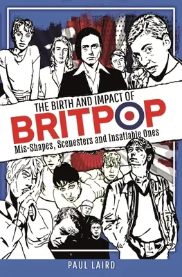 A britpop születése és hatása: Mis-Shapes, Scenesters and Insatiable Ones - The Birth and Impact of Britpop: Mis-Shapes, Scenesters and Insatiable Ones