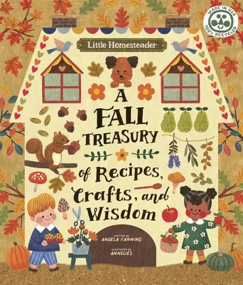 A kis otthonülő: A Fall Treasury of Receptes, Crafts, and Wisdom - Little Homesteader: A Fall Treasury of Recipes, Crafts, and Wisdom