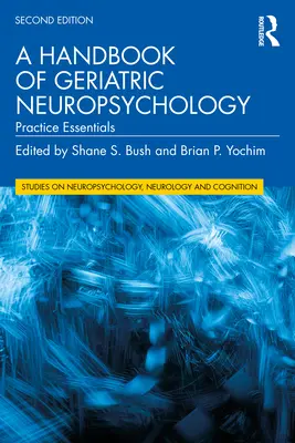 A Geriátriai neuropszichológia kézikönyve: Gyakorlati alapismeretek - A Handbook of Geriatric Neuropsychology: Practice Essentials