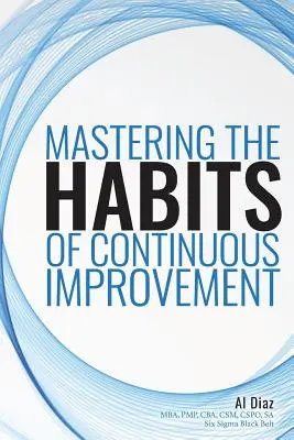 A folyamatos fejlesztés szokásainak elsajátítása - Mastering the Habits of Continuous Improvement