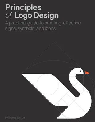 A LOGÓtervezés alapelvei: Gyakorlati útmutató a hatékony jelek, szimbólumok és ikonok létrehozásához - Principles of LOGO Design: A Practical Guide to Creating Effective Signs, Symbols, and Icons