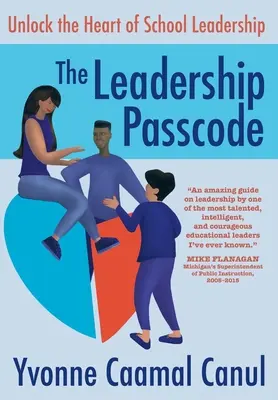 A vezetői jelszó: Unlock the Heart of School Leadership - The Leadership Passcode: Unlock the Heart of School Leadership