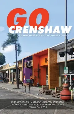 Go Crenshaw: Egy afrocentrikus útikalauz a Crenshaw kerületbe - Go Crenshaw: An Afrocentric Guide to the Crenshaw District